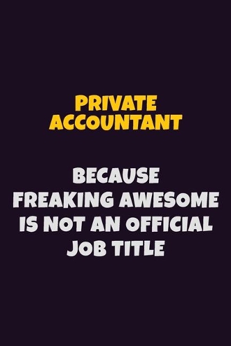 Private Accountant, Because Freaking Awesome Is Not An Official Job Title