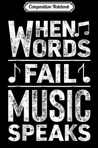 Composition Notebook: When Words Fail Music Speaks Musician Funny Gift Journal/Notebook Blank Lined Ruled 6x9 100 Pages