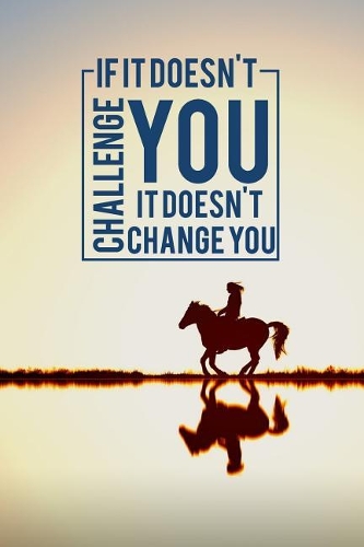 It It Doesn't Challenge You It Doesn't Change You: Daily Motivational Journal, Productivity Journal, and Goal Setting Planner and Organizer