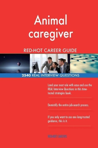 Animal caregiver RED-HOT Career Guide; 2540 REAL Interview Questions