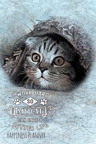 I Work Hard So My Cat Can Have a Better Life