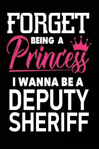 Forget Being a Princess I Wanna Be a Deputy Sheriff