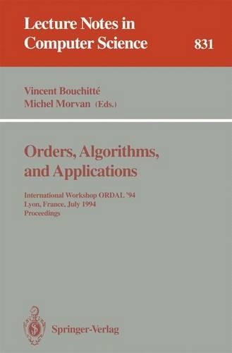 Orders, Algorithms and Applications: International Workshop ORDAL '94, Lyon, France, July 4-8, 1994. Proceedings(831 Lecture Notes in Computer Science)