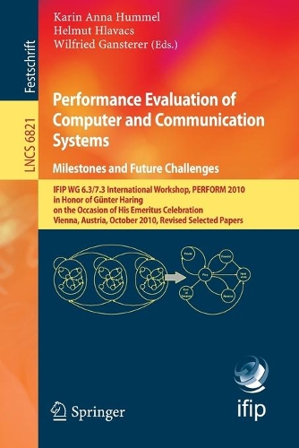 Performance Evaluation of Computer and Communication Systems. Milestones and Future Challenges: IFIP WG 6.3/7.3 International Workshop, PERFORM 2010, in Honor of Günter Haring on the Occasion of His Emeritus Celebration, Vienna, Austria, Octobe(6821 Lecture Notes in Computer Science)