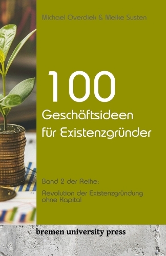 100 Geschäftsideen für Existenzgründer: Band 2 der Reihe: Revolution der Existenzgründung ohne Kapital
