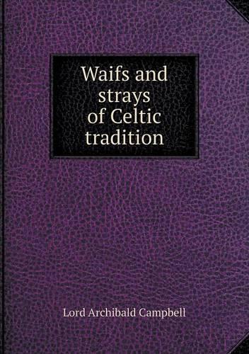 Waifs and strays of Celtic tradition: (English)