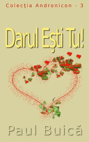 Darul E&#351;ti Tu!: (Romanian Edition)(3 Colec&#355;ia Andronicon)
