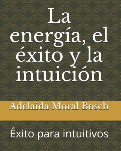 La energía, el éxito y la intuición: Éxito para intuitivos