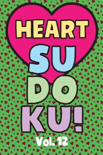 Heart Sudoku Vol. 12: Play 9x9 Grid Heart Color Sudoku Easy Volume 1-40 Coloring Book Use Crayons Valentines Become A Sudoku Expert Paper Logic Games Become Smarter Brain