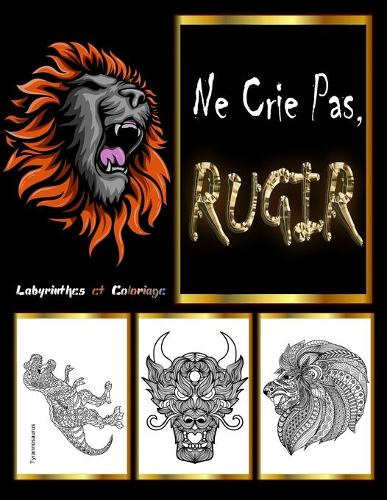 Ne Crie Pas, RUGIR: Livre de coloriage pour adultes Coloriage Anti-Stress et Relaxant pour Adultes et Adolescents, Créativité, concentration et détente avec dessins ani