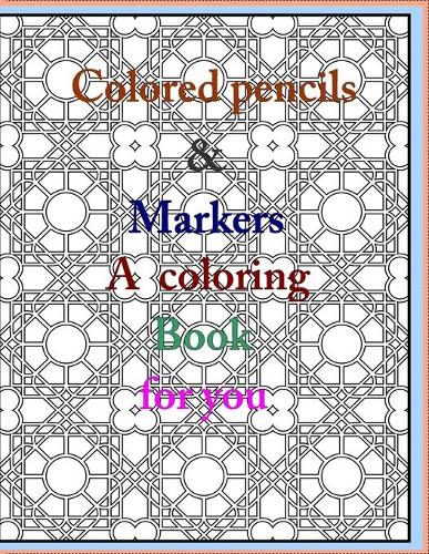 colored pencils and markers a coloring book for you