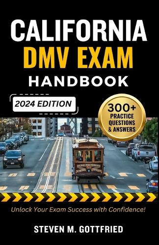 California DMV Exam Handbook 2024: Unlock Your Exam Success with Over 300+ Up-to-Date Expertly Crafted Practice Questions and answers for a Seamless Journey through Your DMV Test