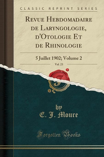 Revue Hebdomadaire de Laryngologie, d'Otologie Et de Rhinologie, Vol. 23: 5 Juillet 1902; Volume 2 (Classic Reprint)