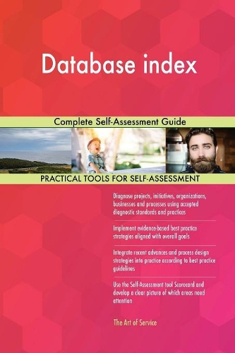 Database index Complete Self-Assessment Guide