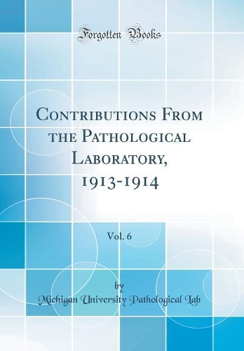 Contributions From the Pathological Laboratory, 1913-1914, Vol. 6 (Classic Reprint)