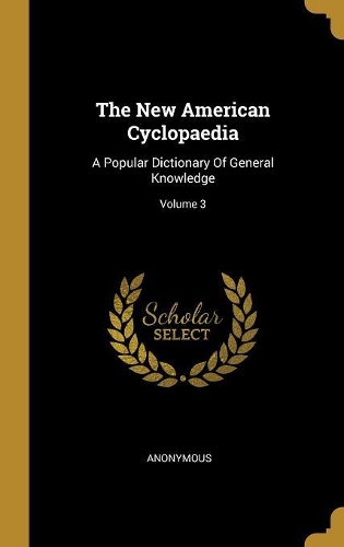 The New American Cyclopaedia: A Popular Dictionary Of General Knowledge; Volume 3
