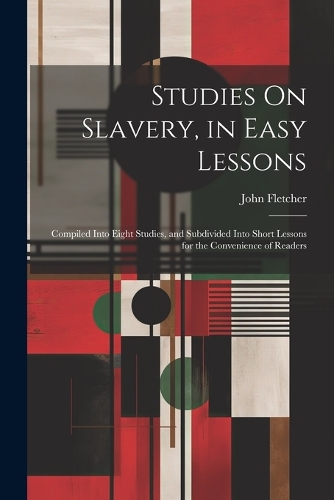 Studies On Slavery, in Easy Lessons