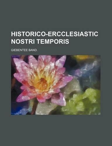 Historico-Ercclesiastic Nostri Temporis