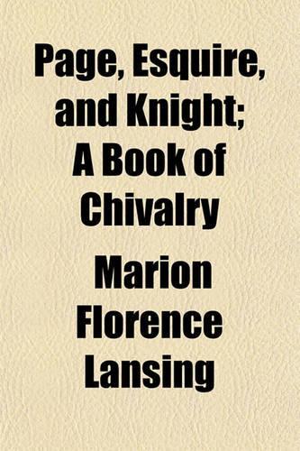 Page, Esquire, and Knight; A Book of Chivalry