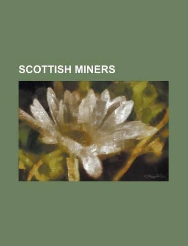Scottish Miners: Alexander MacDonald, Robert Smillie, Mick McGahey, John Wheatley, Thomas Hubbard, John George, Jimmy Quinn, Jock Purdon(English)