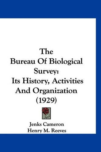 The Bureau Of Biological Survey: Its History, Activities And Organization (1929)(English)