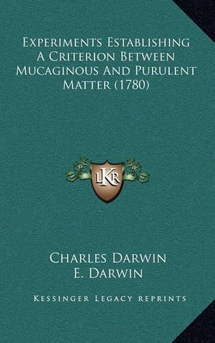 Experiments Establishing a Criterion Between Mucaginous and Purulent Matter (1780)