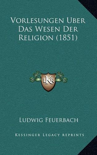 Vorlesungen Uber Das Wesen Der Religion (1851): (German)
