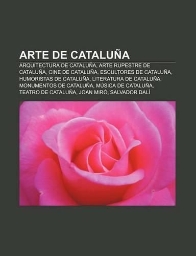 Arte de Cataluna: Arquitectura de Cataluna, Arte Rupestre de Cataluna, Cine de Cataluna, Escultores de Cataluna, Humoristas de Cataluna(Spanish)