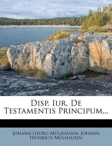 Disp. Iur. de Testamentis Principum...