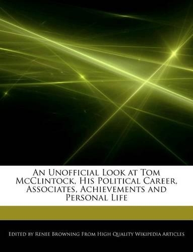 An Unofficial Look at Tom McClintock, His Political Career, Associates, Achievements and Personal Life: (English)