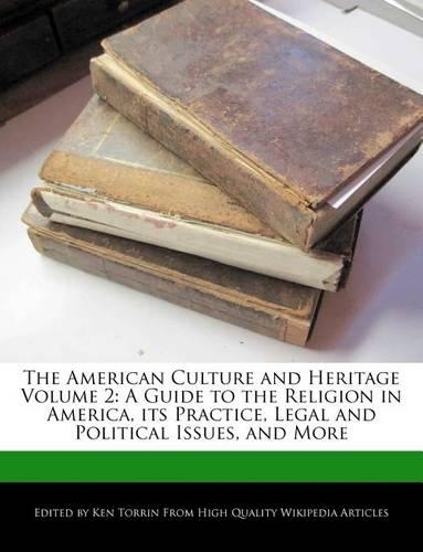 The American Culture and Heritage Volume 2: A Guide to the Religion in America, Its Practice, Legal and Political Issues, and More(English)