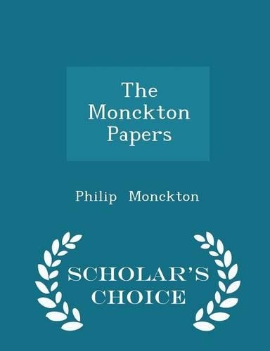 The Monckton Papers - Scholar's Choice Edition