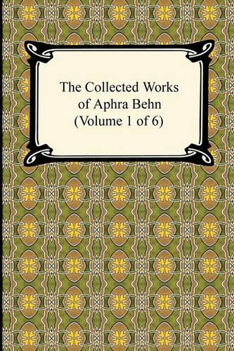 The Collected Works of Aphra Behn (Volume 1 of 6)