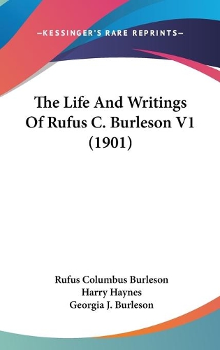 The Life And Writings Of Rufus C. Burleson V1 (1901)