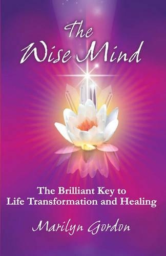 The Wise Mind: The Brilliant Key To Life Transformation And Healing(English)