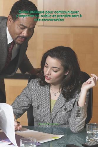 Guide pratique pour communiquer, s'exprimer en public et prendre part à une conversation