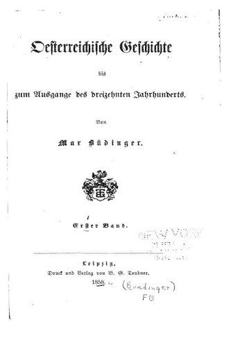 Oesterreichische Geschichte Bis zum Ausgange des Dreizehnten Jahrhunderts