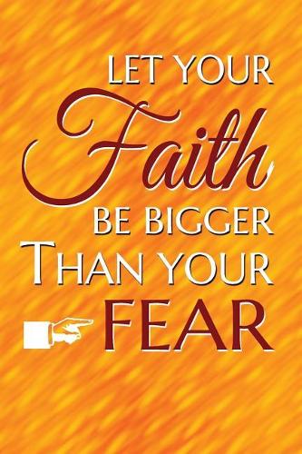 Let your faith be bigger than your fear