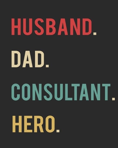 Husband Dad Consultant Hero: Blank 8" x 10" 200 Pages Thick Unruled Sketchbook