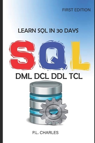Learn SQL in 30 Days: DML DCL DDL TCL(52018 First Edition)