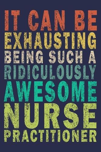 it can be exhausting being such a ridiculously awesome Nurse Practitioner