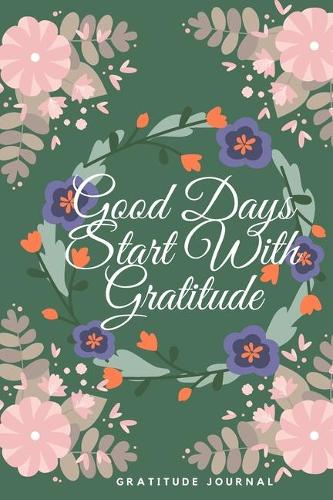 Good Days Start With Gratitude