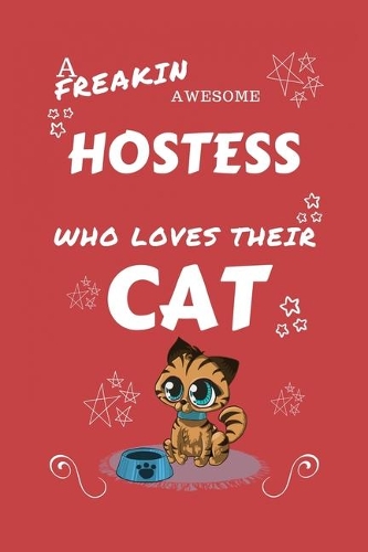 A Freakin Awesome Hostess Who Loves Their Cat: Perfect Gag Gift For An Hostess Who Happens To Be Freaking Awesome And Love Their Kitty! - Blank Lined Notebook Journal - 100 Pages 6 x 9 Format - O