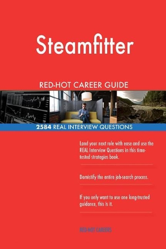 Steamfitter RED-HOT Career Guide; 2584 REAL Interview Questions