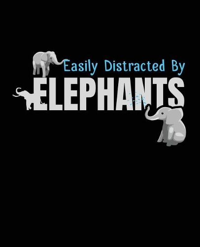 Easily Distracted by Elephants