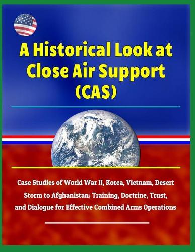 A Historical Look at Close Air Support (Cas)