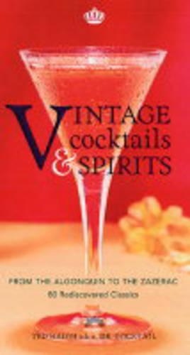 Vintage Cocktails and Spirits: From the Algonquin to the Zazerac - 80 Rediscovered Classics