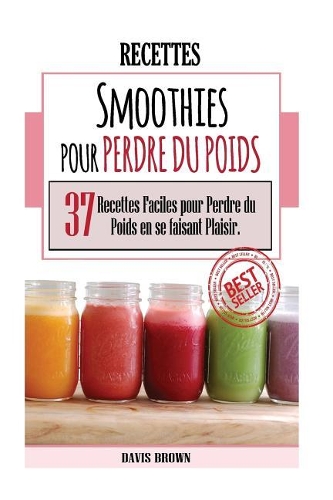 Smoothies Pour Perdre Du Poids: 37 Recettes Faciles