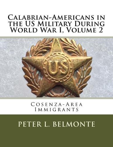 Calabrian-Americans in the US Military During World War I, Volume 2: Cosenza-Area Immigrants(2 Calabrian-Americans in the Us Military During World War I)