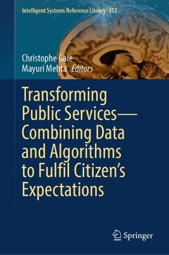Transforming Public Services—Combining Data and Algorithms to Fulfil Citizen’s Expectations: (252 Intelligent Systems Reference Library)